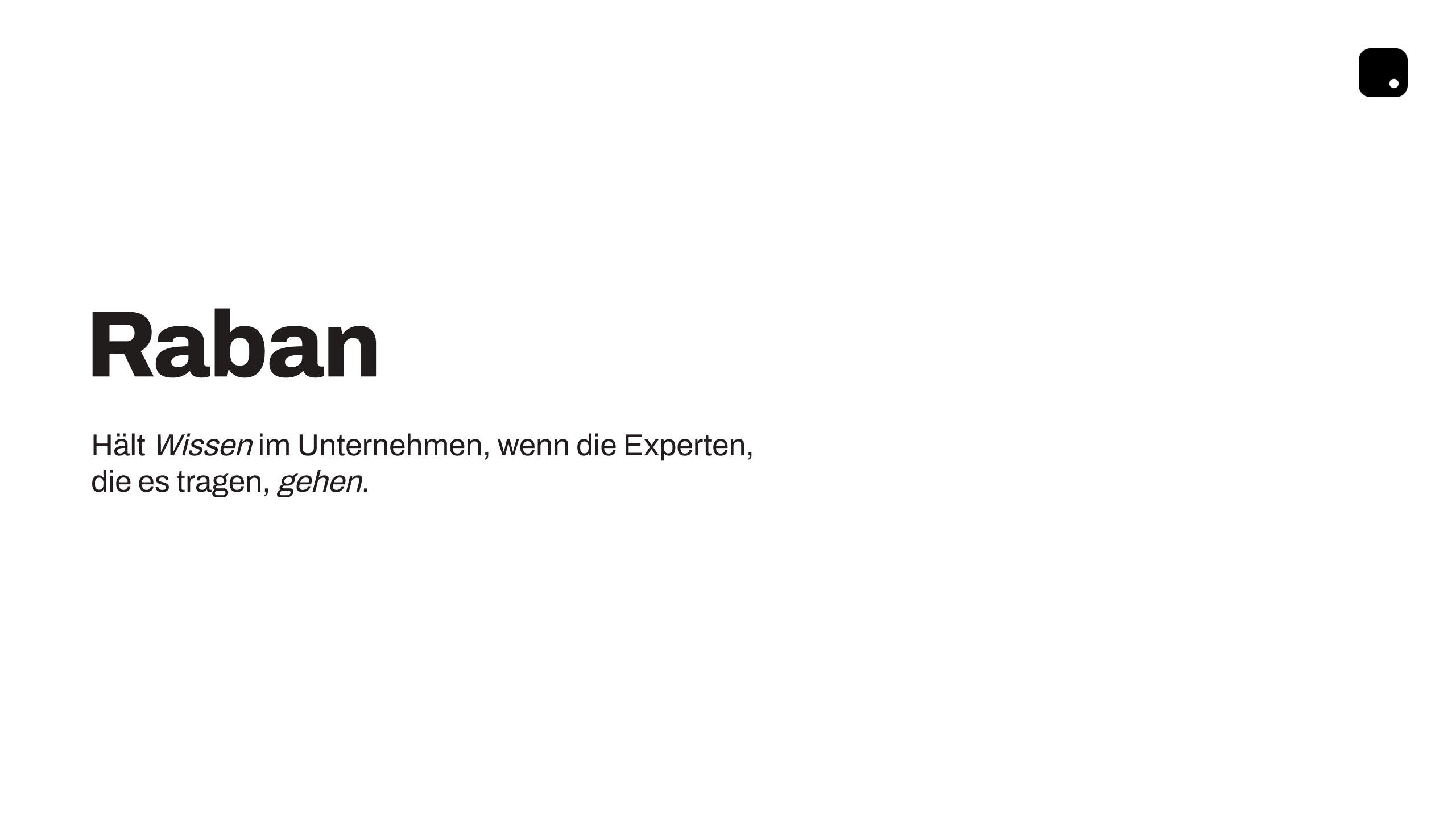 Raban. Hält Wissen im Unternehmen, wenn die Experten, die es tragen, gehen.