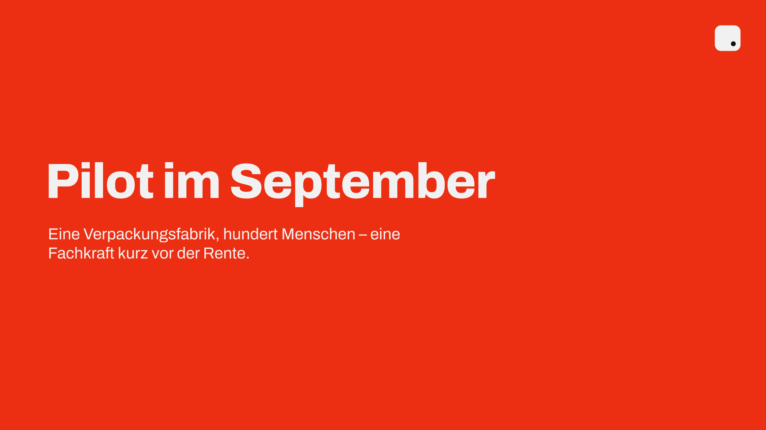 Pilot im September: eine Verpackungsfabrik, hundert Menschen, eine Fachkraft kurz vor der Rente.
